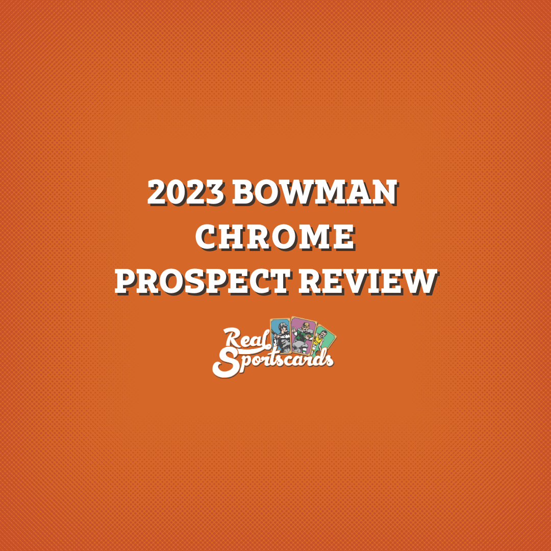 2023 Bowman Chrome Baseball Prospect Review Real Sportscards